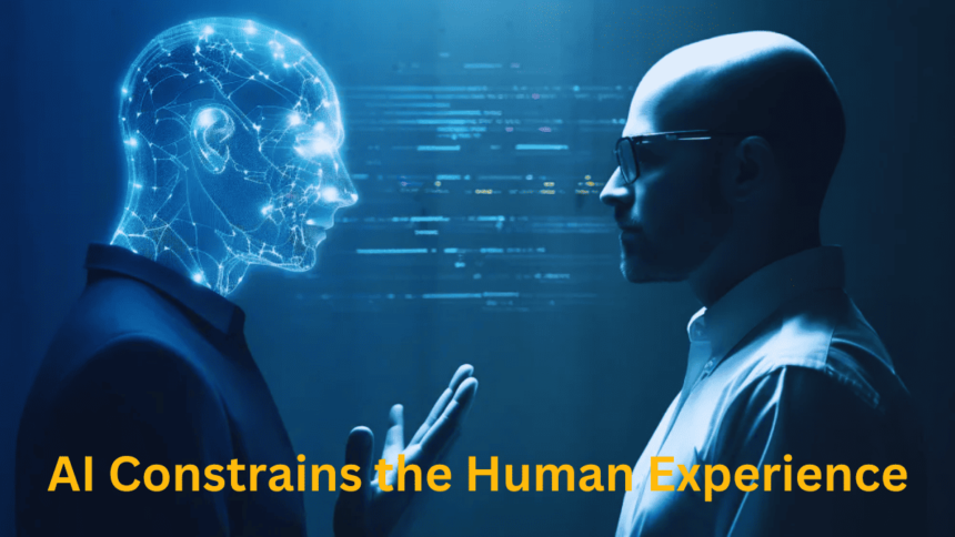 How Artificial Intelligence Constrains the Human Experience