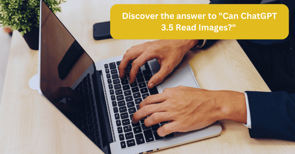 Discover the answer to "Can ChatGPT 3.5 Read Images?" Learn about its image interpretation capabilities, ,